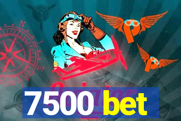 7500 bet